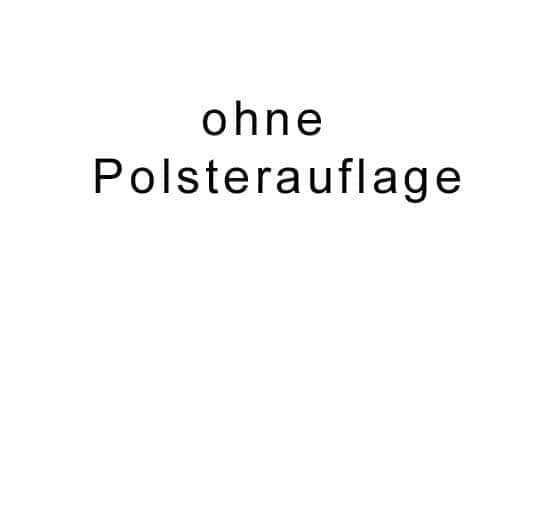 ohne Polsterauflage